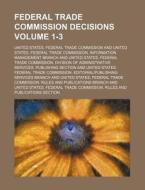 Federal Trade Commission Decisions Volume 1-3 di United States Federal Commission edito da Rarebooksclub.com