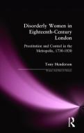 Disorderly Women In Eighteenth-century London di Tony Henderson edito da Taylor & Francis Ltd
