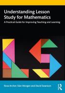 Understanding Lesson Study For Mathematics di Rosa Archer, Sian Morgan, David Swanson edito da Taylor & Francis Ltd