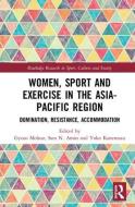 Women, Sport And Exercise In The Asia-pacific Region edito da Taylor & Francis Ltd