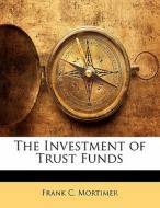 The Investment Of Trust Funds di Frank C. Mortimer edito da Bibliolife, Llc