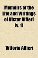 Memoirs Of The Life And Writings Of Victor Alfieri (v. 1) di Vittorio Alfieri edito da General Books Llc