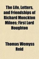 The Life, Letters, And Friendships Of Ri di Thomas Wemyss Reid edito da Rarebooksclub.com
