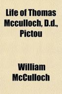 Life Of Thomas Mcculloch, D.d., Pictou di William Mcculloch edito da General Books Llc