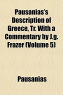Pausanias's Description Of Greece, Tr. W di Paus[nias, Pausanias edito da General Books