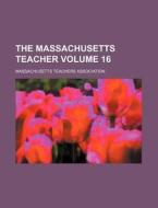 The Massachusetts Teacher Volume 16 di Massach Association edito da Rarebooksclub.com