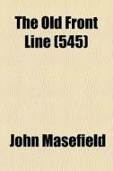 The Old Front Line (545) di John Masefield edito da General Books Llc