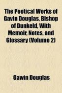The Poetical Works Of Gavin Douglas, Bis di Gawin Douglas edito da General Books