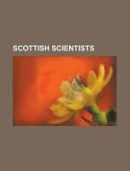 Scottish scientists di Source Wikipedia edito da Books LLC, Reference Series