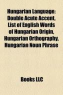 Hungarian Language: Double Acute Accent, di Books Llc edito da Books LLC, Wiki Series