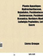 Plante Aquatique: Hydrocharitaceae, Naja di Livres Groupe edito da Books LLC, Wiki Series