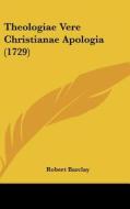 Theologiae Vere Christianae Apologia (1729) di Robert Barclay edito da Kessinger Publishing