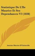 Statistique de L'Ile Maurice Et Ses Dependances V3 (1838) di Antoine Marrier D'Unienville edito da Kessinger Publishing