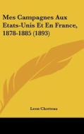 Mes Campagnes Aux Etats-Unis Et En France, 1878-1885 (1893) di Leon Chotteau edito da Kessinger Publishing