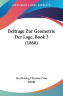Beitrage Zur Geometrie Der Lage, Book 3 (1860) di Karl Georg Christian Von Staudt edito da Kessinger Publishing