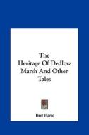 The Heritage of Dedlow Marsh and Other Tales the Heritage of Dedlow Marsh and Other Tales di Bret Harte edito da Kessinger Publishing