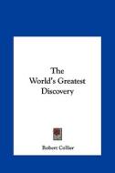 The World's Greatest Discovery di Robert Collier edito da Kessinger Publishing