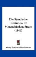 Die Standische Institution Im Monarchischen Staate (1846) di Georg Benjamin Mendelssohn edito da Kessinger Publishing