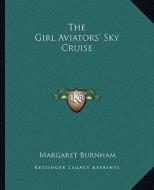 The Girl Aviators' Sky Cruise di Margaret Burnham edito da Kessinger Publishing