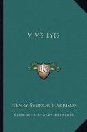 V. V.'s Eyes di Henry Sydnor Harrison edito da Kessinger Publishing