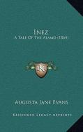 Inez: A Tale of the Alamo (1864) di Augusta J. Evans edito da Kessinger Publishing