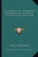 Les Preludes de L'Harmonie Universelle Ou Questions Curieuses Utiles Aux (1634) di Marin Mersenne edito da Kessinger Publishing