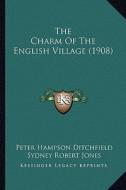 The Charm of the English Village (1908) di Peter Hampson Ditchfield edito da Kessinger Publishing