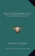 Das Verlorene Ich: Eine Tragikomodie (1922) di Eduard Stucken edito da Kessinger Publishing