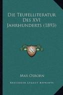 Die Teufelliteratur Des XVI Jahrhunderts (1893) di Max Osborn edito da Kessinger Publishing