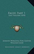 Faust, Part 1: Eine Tragodie (1878) di Johann Wolgang Von Goethe edito da Kessinger Publishing