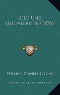 Geld Und Geldverkohr (1876) di William Stanley Jevons edito da Kessinger Publishing