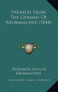 Parables from the German of Krummacher (1844) di Friedrich Adolphus Krummacher edito da Kessinger Publishing