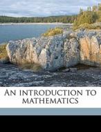 An Introduction To Mathematics di Alfred North Whitehead edito da Nabu Press