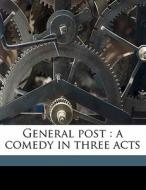 General Post : A Comedy In Three Acts di J. E. Harold 1885 Terry edito da Nabu Press
