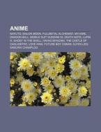 Anime: Naruto, Sailor Moon, Fullmetal Al di Altinis Wikipedia edito da Books LLC, Wiki Series