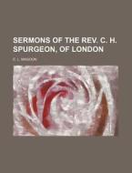 Sermons of the REV. C. H. Spurgeon, of London di E. L. Magoon edito da Rarebooksclub.com