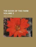 The Book of the Farm Volume 5 di Henry Stephens edito da Rarebooksclub.com