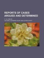 Reports of Cases Argued and Determined; V. 1-6 1864-69 di Victoria Supreme Court edito da Rarebooksclub.com