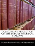 Concurrent Resolution On The Budget For Fiscal Year 1998 edito da Bibliogov