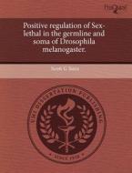 Positive Regulation of Sex-Lethal in the Germline and Soma of Drosophila Melanogaster. di Scott G. Siera edito da Proquest, Umi Dissertation Publishing