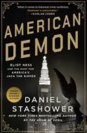 American Demon: Eliot Ness and the Hunt for America's Jack the Ripper di Daniel Stashower edito da MINOTAUR