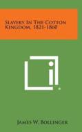 Slavery in the Cotton Kingdom, 1821-1860 di James W. Bollinger edito da Literary Licensing, LLC