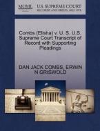 Combs (elisha) V. U. S. U.s. Supreme Court Transcript Of Record With Supporting Pleadings di Dan Jack Combs, Erwin N Griswold edito da Gale, U.s. Supreme Court Records