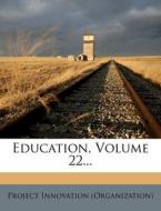 Education, Volume 22... di Project Innovation edito da Nabu Press