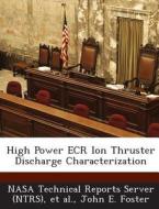 High Power Ecr Ion Thruster Discharge Characterization di John E Foster edito da Bibliogov