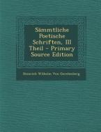 Sammtliche Poetische Schriften, III Theil di Heinrich Wilhelm Von Gerstenberg edito da Nabu Press