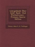 Lehrgebaude Uber Geld- Bank- Und Wechselwesen di Johann Adam G. H. Voellinger edito da Nabu Press