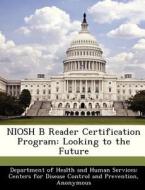 Niosh B Reader Certification Program edito da Bibliogov