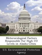 Meterorological Factors Responsible For High Co Levels In Alaska Cities edito da Bibliogov