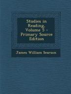 Studies in Reading, Volume 5 di James William Searson edito da Nabu Press